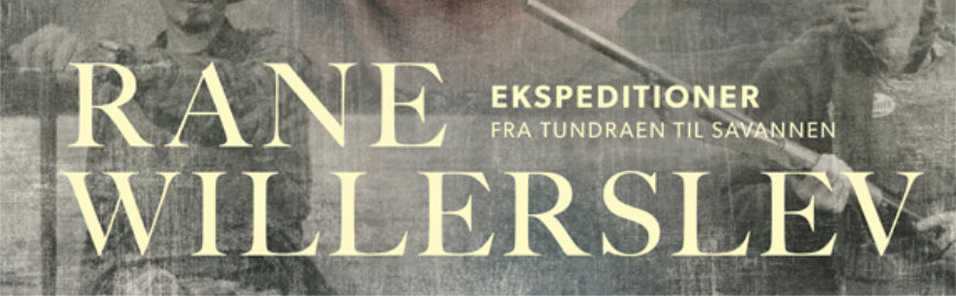 Ekspeditioner - fra tundraen til savannen af Rane Willerslev og Tommy Heisz