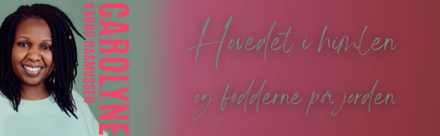 Carolyne - Hovedet i himlen og fødderne på jorden af Carolyne Kaddu Rasmussen