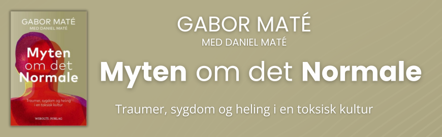 Myten om det normale: Traumer, sygdom og heling i en toksisk kultur af Gabor Maté med Daniel Maté