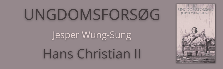 Hans Christian II - Ungdomsforsøg af Jesper Wung-Sung 