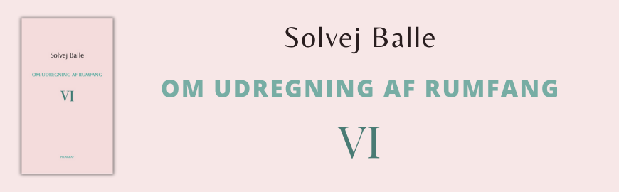 Om udregning af rumfang VI af Solvej Balle