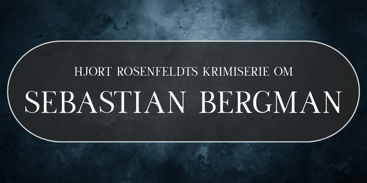 Sebastian Bergman en bogserie af Rosenfeldt på Dansk