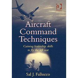 Aircraft Command Techniques: Gaining Leadership Skills to Fly the Left Seat