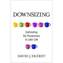 Downsizing: Confronting Our Possessions in Later Life