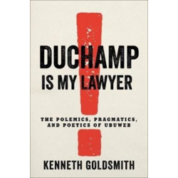 Duchamp Is My Lawyer: The Polemics, Pragmatics, and Poetics of UbuWeb