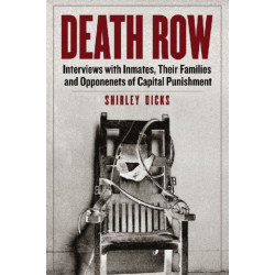 Death Row: Interviews with Inmates, Their Families and Opponents of Capital Punishment