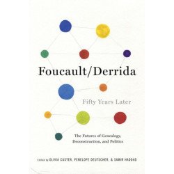 Foucault/Derrida Fifty Years Later: The Futures of Genealogy, Deconstruction, and Politics