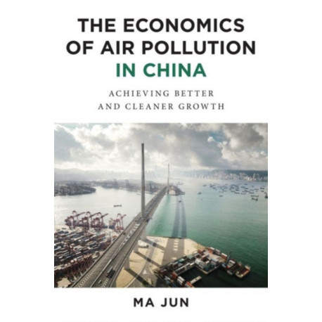 The Economics of Air Pollution in China: Achieving Better and Cleaner Growth