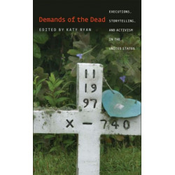 Demands of the Dead: Executions, Storytelling, and Activism in the United States