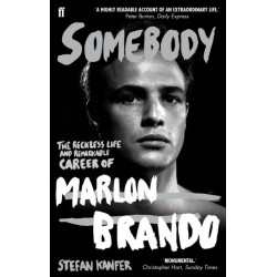 Somebody: The Reckless Life and Remarkable Career of Marlon Brando