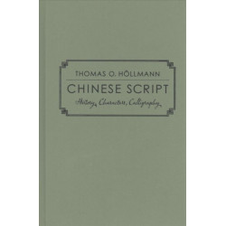 Chinese Script: History, Characters, Calligraphy