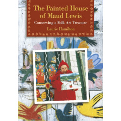 The Painted House of Maud Lewis: Conserving a Folk Art Treasure