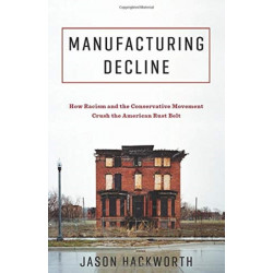Manufacturing Decline: How Racism and the Conservative Movement Crush the American Rust Belt