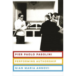 Pier Paolo Pasolini: Performing Authorship