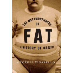 The Metamorphoses of Fat: A History of Obesity