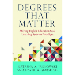 Degrees That Matter: Moving Higher Education to a Learning Systems Paradigm