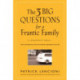 The 3 Big Questions for a Frantic Family: A Leadership Fable... About Restoring Sanity To The Most Important Organization In Your Life