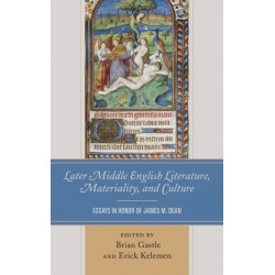 Later Middle English Literature, Materiality, and Culture: Essays in Honor of James M. Dean