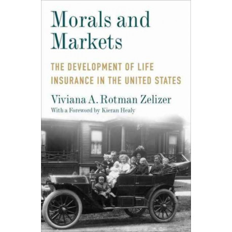 Morals and Markets: The Development of Life Insurance in the United States