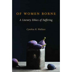 Of Women Borne: A Literary Ethics of Suffering