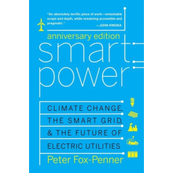 Smart Power Anniversary Edition: Climate Change, the Smart Grid, and the Future of Electric Utilities