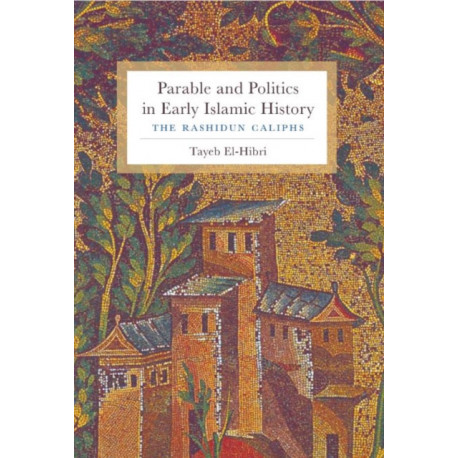 Parable and Politics in Early Islamic History: The Rashidun Caliphs