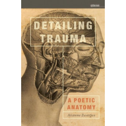 Detailing Trauma: A Poetic Anatomy