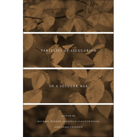 Varieties of Secularism in a Secular Age