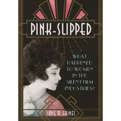 Pink-Slipped: What Happened to Women in the Silent Film Industries?