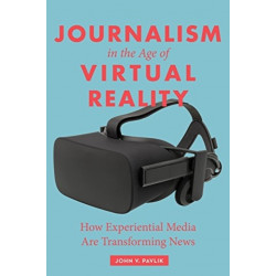 Journalism in the Age of Virtual Reality: How Experiential Media Are Transforming News