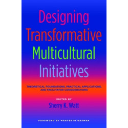 Designing Transformative Multicultural Initiatives: Theoretical Foundations, Practical Applications, and Facilitator Considerations