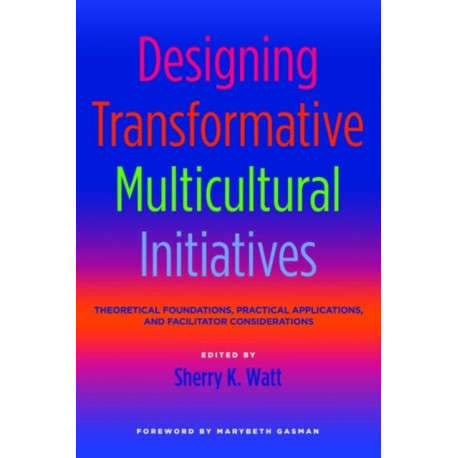 Designing Transformative Multicultural Initiatives: Theoretical Foundations, Practical Applications, and Facilitator Considerations