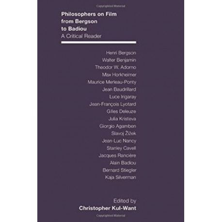 Philosophers on Film from Bergson to Badiou: A Critical Reader
