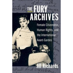 The Fury Archives: Female Citizenship, Human Rights, and the International Avant-Gardes