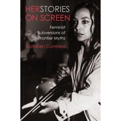 Herstories on Screen: Feminist Subversions of Frontier Myths