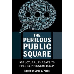 The Perilous Public Square: Structural Threats to Free Expression Today