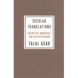 Secular Translations: Nation-State, Modern Self, and Calculative Reason