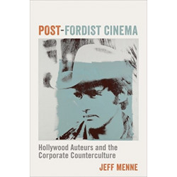 Post-Fordist Cinema: Hollywood Auteurs and the Corporate Counterculture