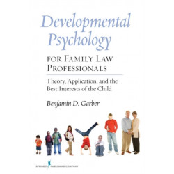Developmental Psychology for Family Law Professionals: Theory, Application and the Best Interests of the Child