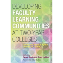 Developing Faculty Learning Communities at Two-Year Colleges: Collaborative Models to Improve Teaching and Learning
