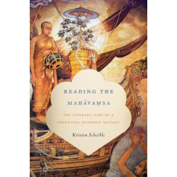 Reading the Mahavamsa: The Literary Aims of a Theravada Buddhist History