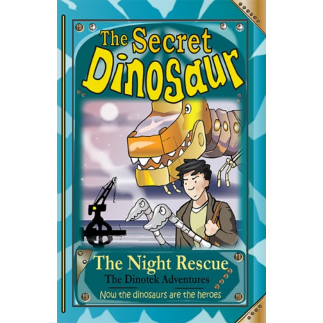 The Secret Dinosaurs -4 (The Dinotek Adventures): The Night Rescue