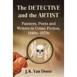 The Detective and the Artist: Painters, Poets and Writers in Crime Fiction, 1840s-1970s