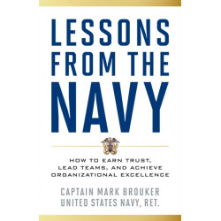 Lessons from the Navy: How to Earn Trust, Lead Teams, and Achieve Organizational Excellence