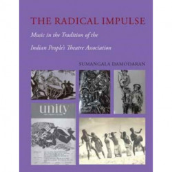 The Radical Impulse – Music in the Tradition of the Indian People`s Theatre Association