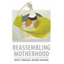 Reassembling Motherhood: Procreation and Care in a Globalized World