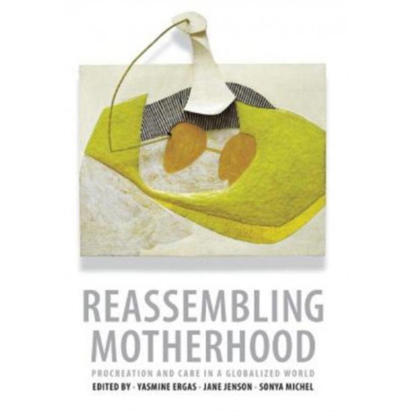 Reassembling Motherhood: Procreation and Care in a Globalized World