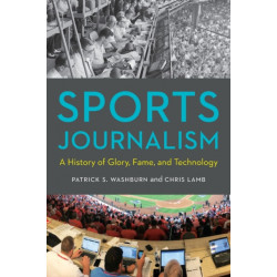Sports Journalism: A History of Glory, Fame, and Technology