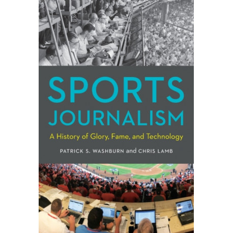 Sports Journalism: A History of Glory, Fame, and Technology