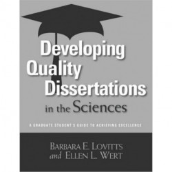 Developing Quality Dissertations in the Sciences: A Graduate Student's Guide to Achieving Excellence